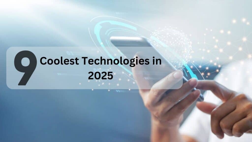 9 Coolest Technologies Coming Your Way in 2025